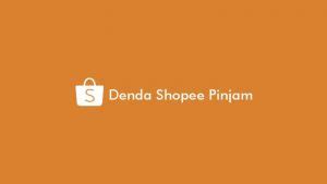 √ Denda Shopee Pinjam 2022 : Jatuh Tempo, Perhitungan & Sanksi