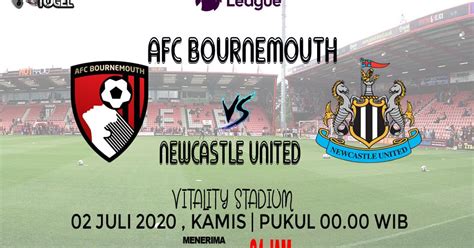 Prediksi AFC Bournemouth Vs Newcastle United 02 Juli 2020 Pukul 00.00 WIB