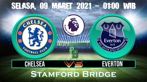 Prediksi Skor Chelsea vs Everton 9 Maret 2021 | Prediksi Skor Bola ...