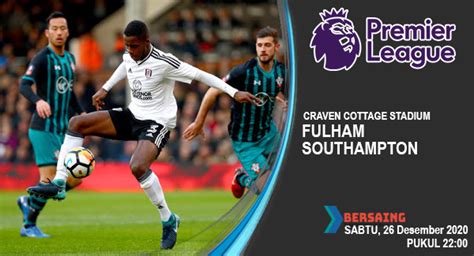 Prediksi Fulham vs Southampton 26 Desember 2020