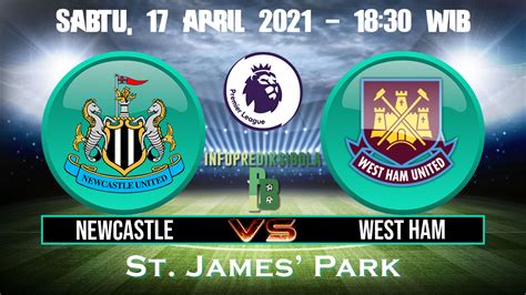 Prediksi Skor Newcastle United Vs West Ham 17 April 2021