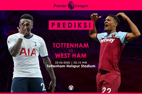 Prediksi Tottenham Vs West Ham: Misi Spurs Rengkuh Tiga Poin - Vivagoal.com