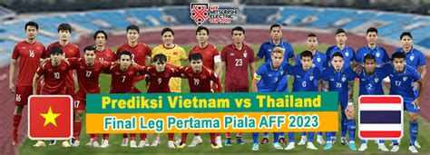 Prediksi Vietnam vs Thailand Final Leg Pertama Piala AFF 2022 ...